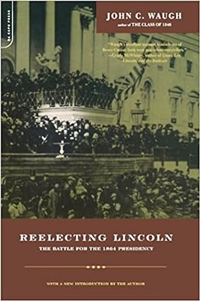 Reelecting Lincoln: The Battle For The 1864 Presidency
