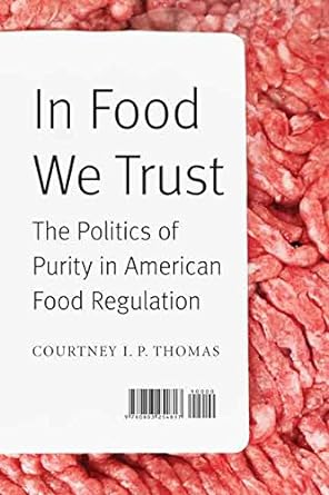 In Food We Trust: The Politics of Purity in American Food Regulation
