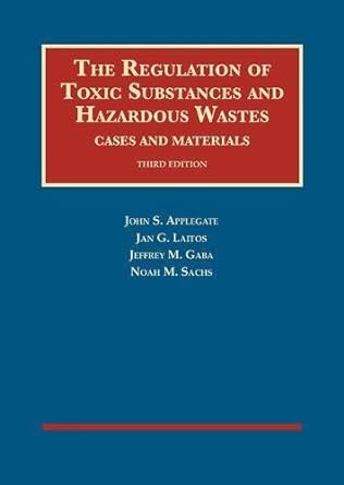 The Regulation of Toxic Substances and Hazardous Wastes, Cases and Materials